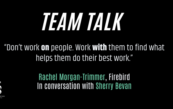 "Don't work ON people; work WITH them to find what helps them do their best work" Quote from conversation with Rachel Morgan-Trimmer from Firebird