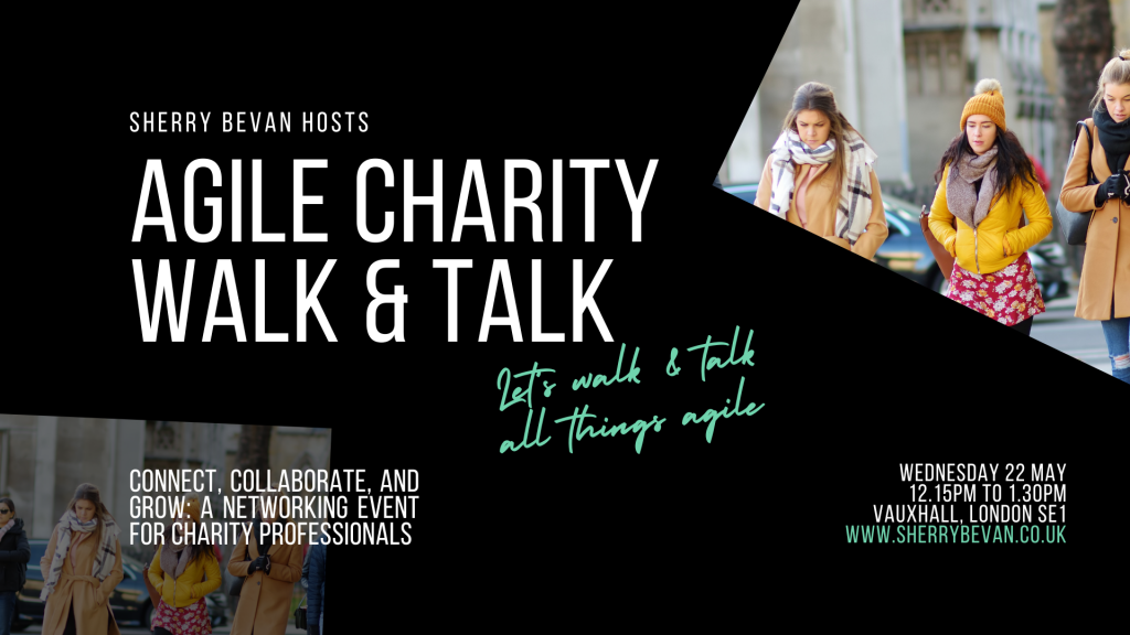 Black background with writing in white Sherry Bevan Hosts Agile Charity Walk & Talk on Wednesday 22 May meeting in Vauxhall, London SE1